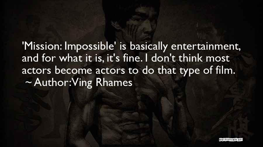 Ving Rhames Quotes: 'mission: Impossible' Is Basically Entertainment, And For What It Is, It's Fine. I Don't Think Most Actors Become Actors To