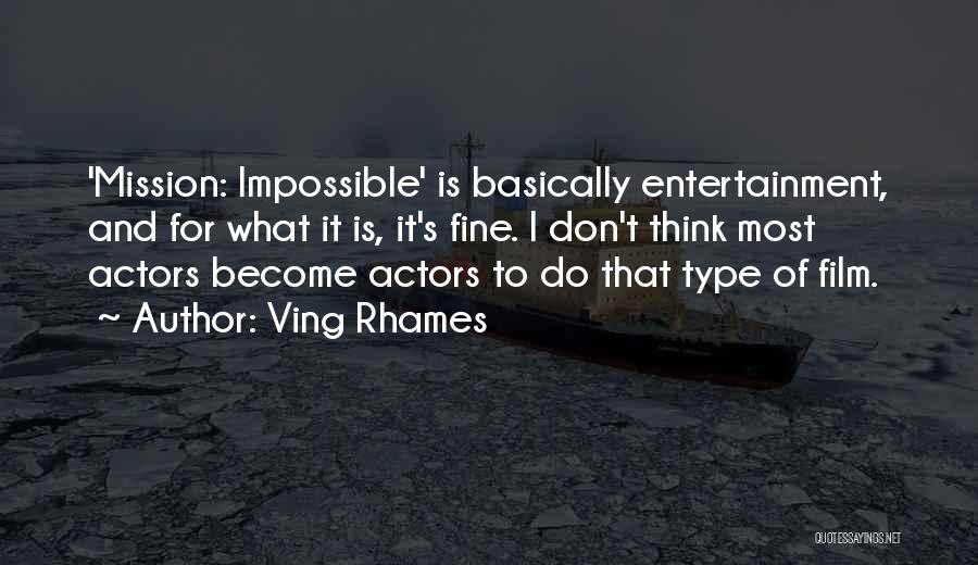 Ving Rhames Quotes: 'mission: Impossible' Is Basically Entertainment, And For What It Is, It's Fine. I Don't Think Most Actors Become Actors To