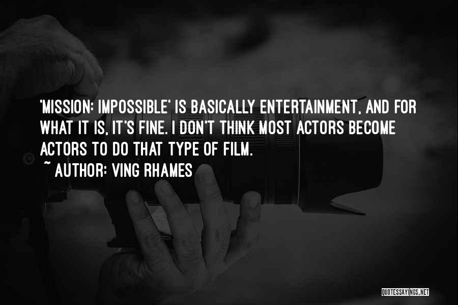 Ving Rhames Quotes: 'mission: Impossible' Is Basically Entertainment, And For What It Is, It's Fine. I Don't Think Most Actors Become Actors To