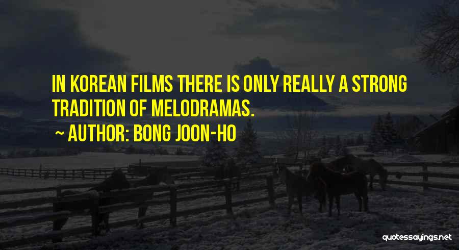 Bong Joon-ho Quotes: In Korean Films There Is Only Really A Strong Tradition Of Melodramas.