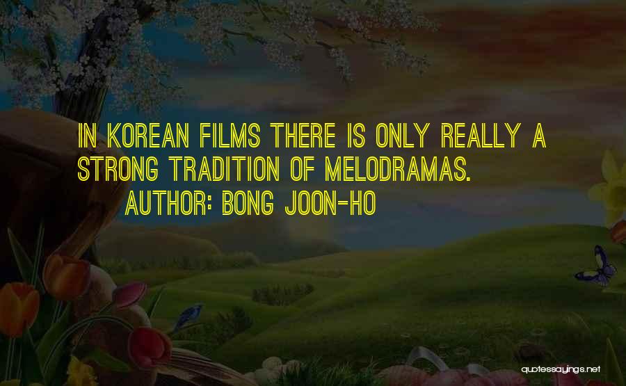 Bong Joon-ho Quotes: In Korean Films There Is Only Really A Strong Tradition Of Melodramas.