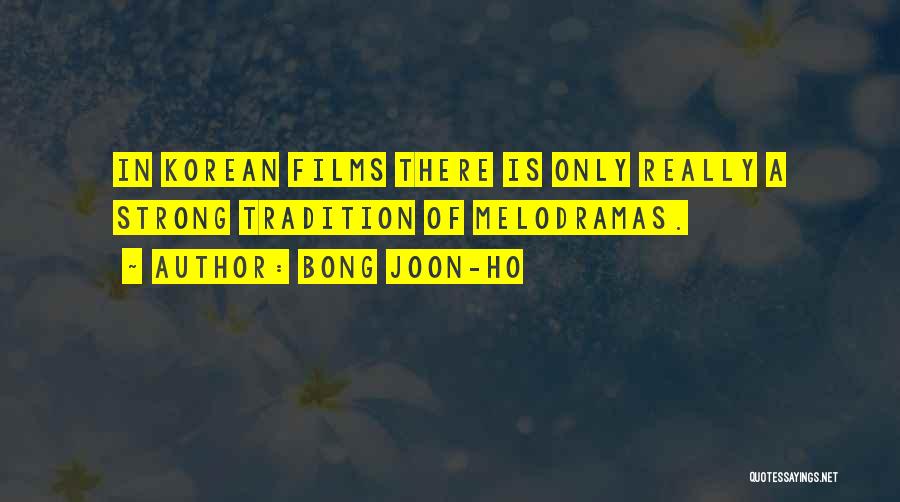 Bong Joon-ho Quotes: In Korean Films There Is Only Really A Strong Tradition Of Melodramas.