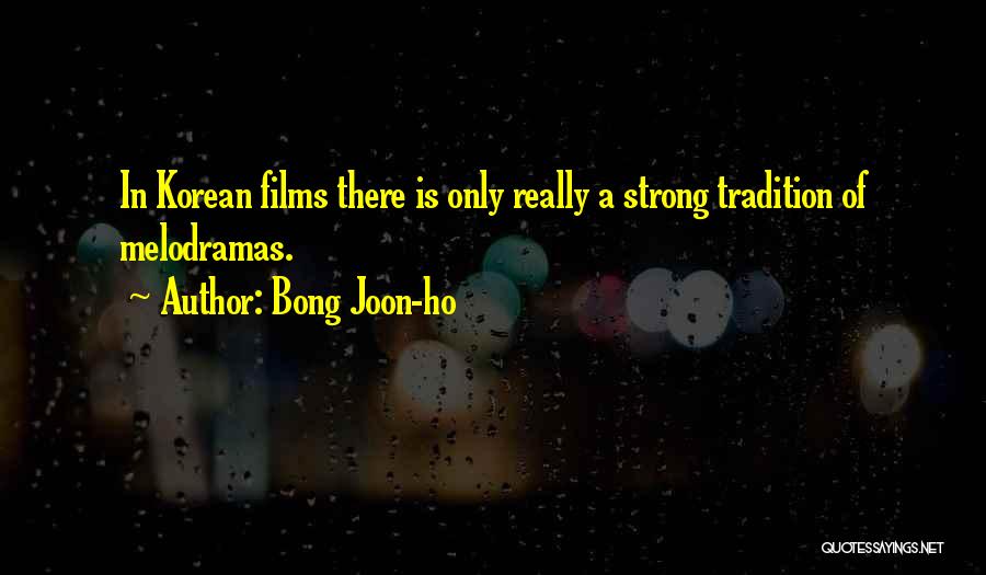 Bong Joon-ho Quotes: In Korean Films There Is Only Really A Strong Tradition Of Melodramas.