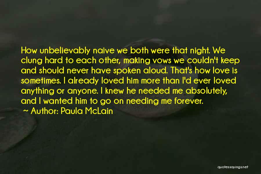 Paula McLain Quotes: How Unbelievably Naive We Both Were That Night. We Clung Hard To Each Other, Making Vows We Couldn't Keep And