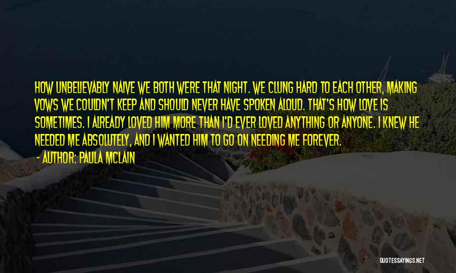 Paula McLain Quotes: How Unbelievably Naive We Both Were That Night. We Clung Hard To Each Other, Making Vows We Couldn't Keep And