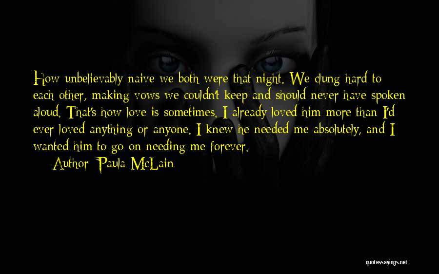 Paula McLain Quotes: How Unbelievably Naive We Both Were That Night. We Clung Hard To Each Other, Making Vows We Couldn't Keep And