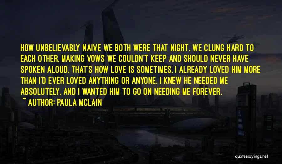 Paula McLain Quotes: How Unbelievably Naive We Both Were That Night. We Clung Hard To Each Other, Making Vows We Couldn't Keep And