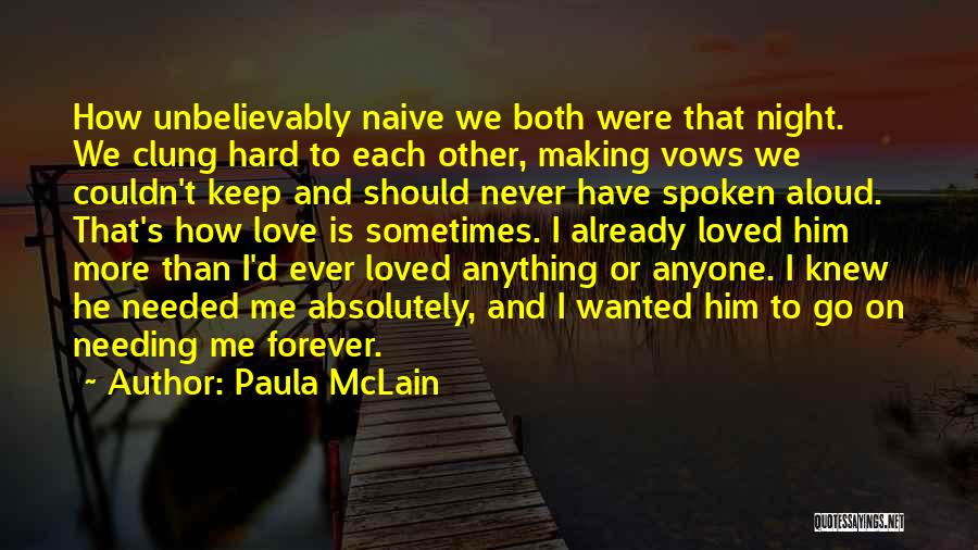 Paula McLain Quotes: How Unbelievably Naive We Both Were That Night. We Clung Hard To Each Other, Making Vows We Couldn't Keep And