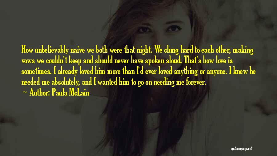 Paula McLain Quotes: How Unbelievably Naive We Both Were That Night. We Clung Hard To Each Other, Making Vows We Couldn't Keep And