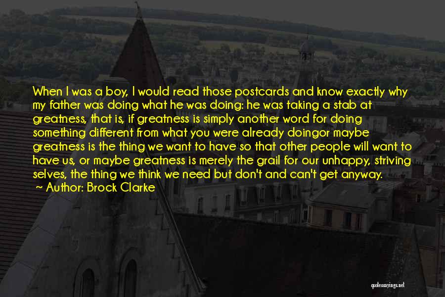 Brock Clarke Quotes: When I Was A Boy, I Would Read Those Postcards And Know Exactly Why My Father Was Doing What He