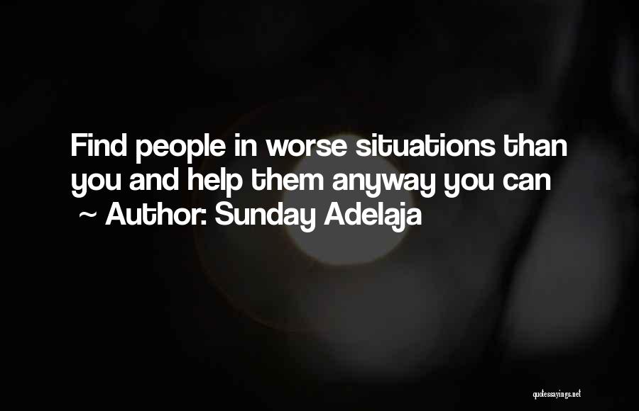 Sunday Adelaja Quotes: Find People In Worse Situations Than You And Help Them Anyway You Can