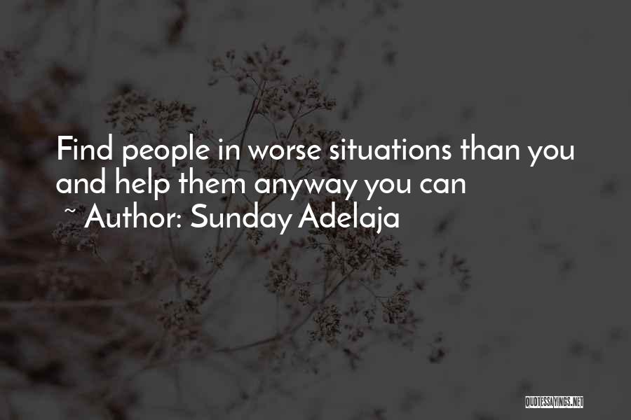 Sunday Adelaja Quotes: Find People In Worse Situations Than You And Help Them Anyway You Can