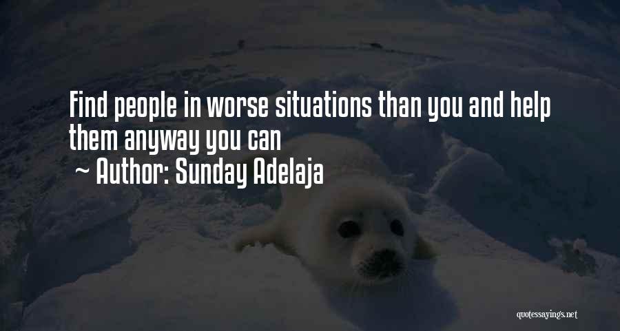 Sunday Adelaja Quotes: Find People In Worse Situations Than You And Help Them Anyway You Can