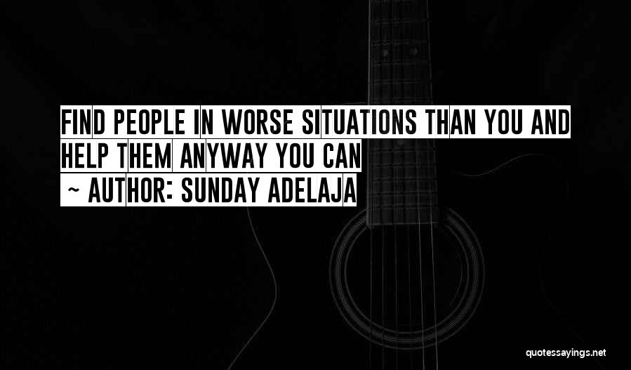 Sunday Adelaja Quotes: Find People In Worse Situations Than You And Help Them Anyway You Can