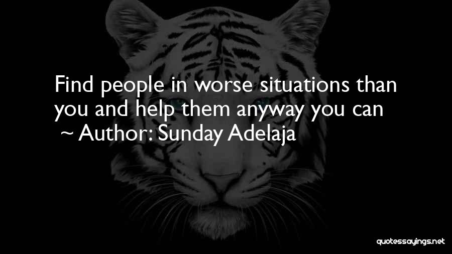 Sunday Adelaja Quotes: Find People In Worse Situations Than You And Help Them Anyway You Can