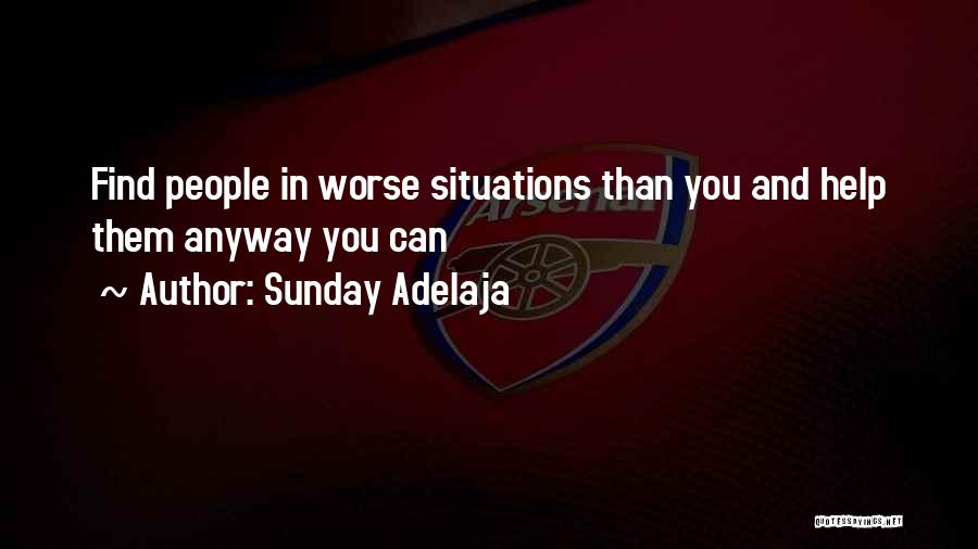 Sunday Adelaja Quotes: Find People In Worse Situations Than You And Help Them Anyway You Can