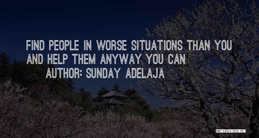 Sunday Adelaja Quotes: Find People In Worse Situations Than You And Help Them Anyway You Can