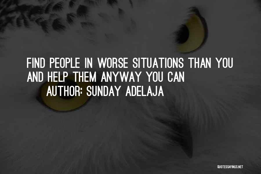 Sunday Adelaja Quotes: Find People In Worse Situations Than You And Help Them Anyway You Can