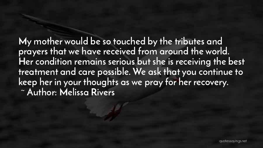 Melissa Rivers Quotes: My Mother Would Be So Touched By The Tributes And Prayers That We Have Received From Around The World. Her