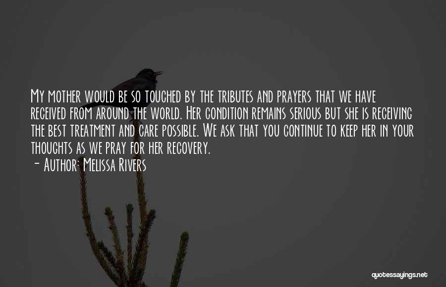 Melissa Rivers Quotes: My Mother Would Be So Touched By The Tributes And Prayers That We Have Received From Around The World. Her