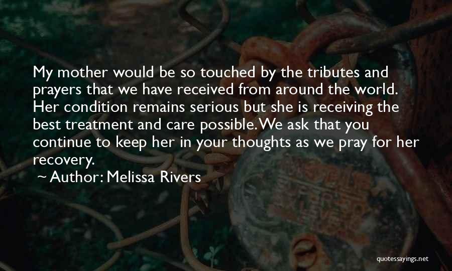 Melissa Rivers Quotes: My Mother Would Be So Touched By The Tributes And Prayers That We Have Received From Around The World. Her