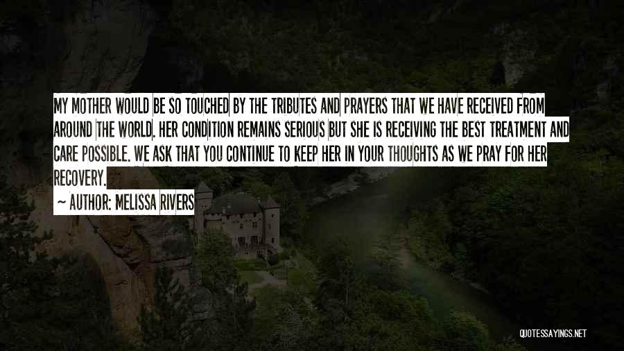 Melissa Rivers Quotes: My Mother Would Be So Touched By The Tributes And Prayers That We Have Received From Around The World. Her