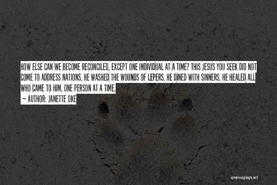 Janette Oke Quotes: How Else Can We Become Reconciled, Except One Individual At A Time? This Jesus You Seek Did Not Come To