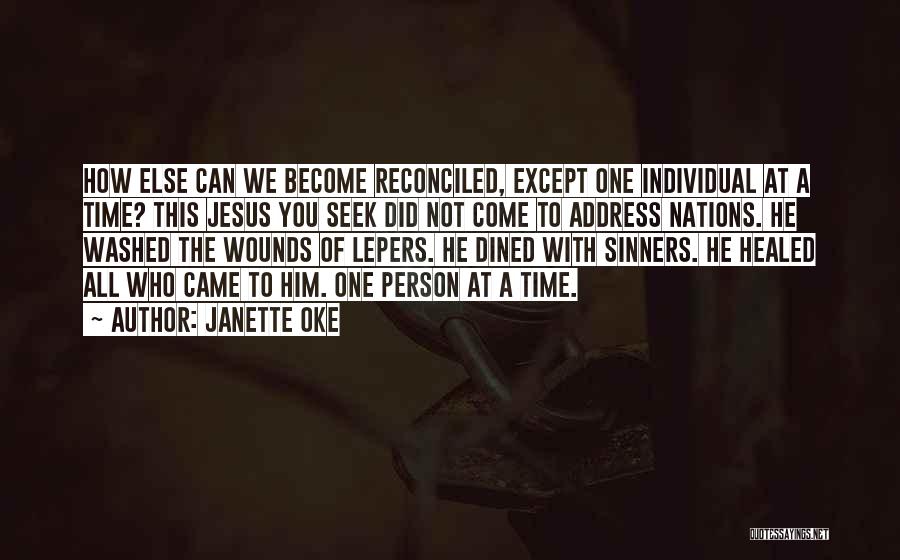 Janette Oke Quotes: How Else Can We Become Reconciled, Except One Individual At A Time? This Jesus You Seek Did Not Come To