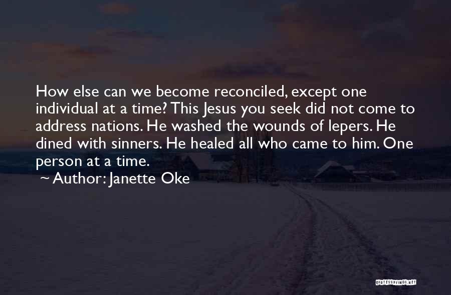 Janette Oke Quotes: How Else Can We Become Reconciled, Except One Individual At A Time? This Jesus You Seek Did Not Come To