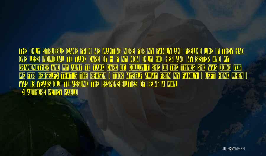 Petey Pablo Quotes: The Only Struggle Came From Me Wanting More For My Family And Feeling Like If They Had One Less Individual