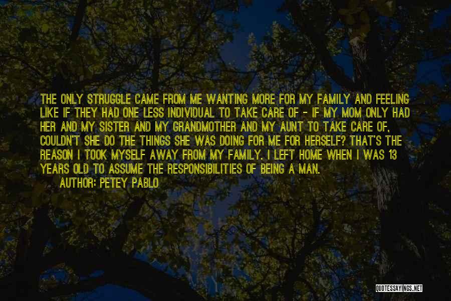 Petey Pablo Quotes: The Only Struggle Came From Me Wanting More For My Family And Feeling Like If They Had One Less Individual