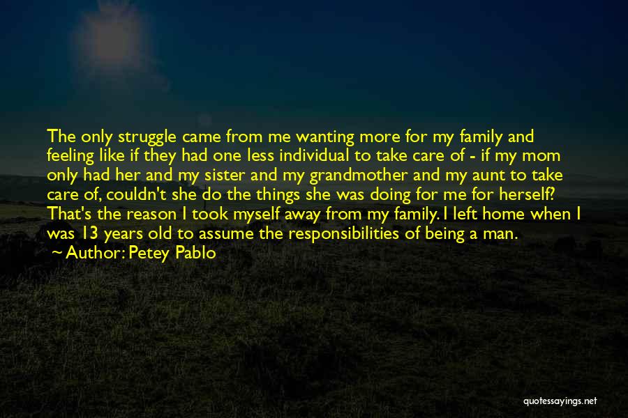 Petey Pablo Quotes: The Only Struggle Came From Me Wanting More For My Family And Feeling Like If They Had One Less Individual