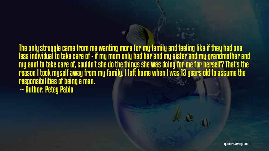 Petey Pablo Quotes: The Only Struggle Came From Me Wanting More For My Family And Feeling Like If They Had One Less Individual