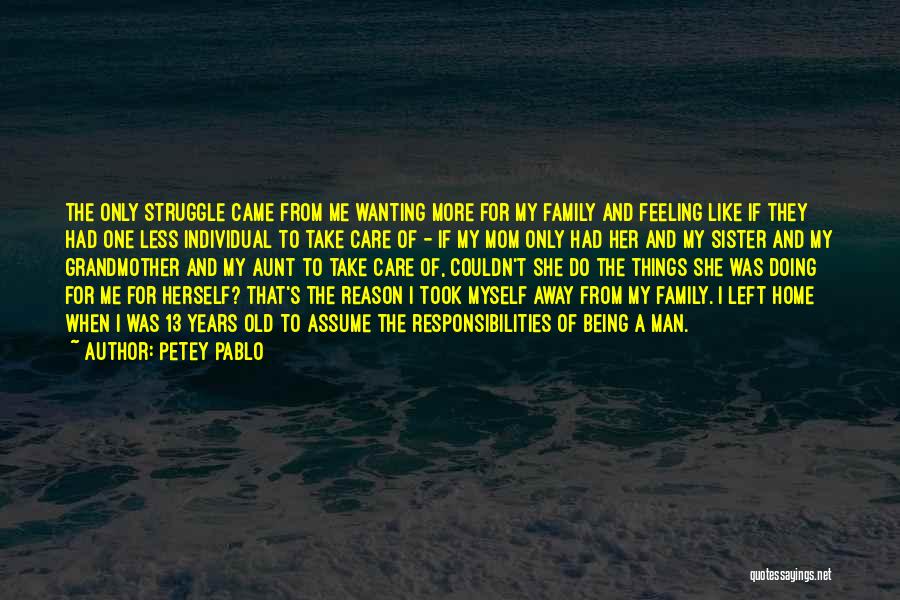 Petey Pablo Quotes: The Only Struggle Came From Me Wanting More For My Family And Feeling Like If They Had One Less Individual