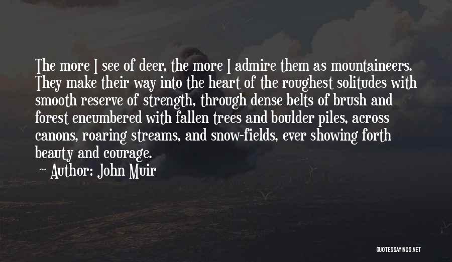 John Muir Quotes: The More I See Of Deer, The More I Admire Them As Mountaineers. They Make Their Way Into The Heart