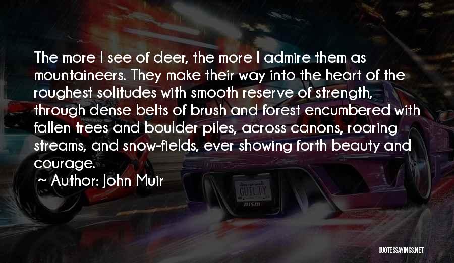 John Muir Quotes: The More I See Of Deer, The More I Admire Them As Mountaineers. They Make Their Way Into The Heart