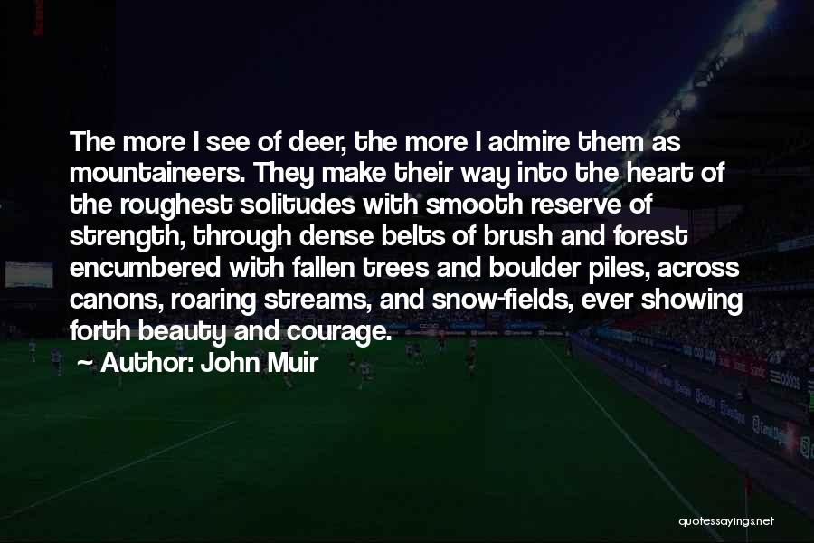 John Muir Quotes: The More I See Of Deer, The More I Admire Them As Mountaineers. They Make Their Way Into The Heart