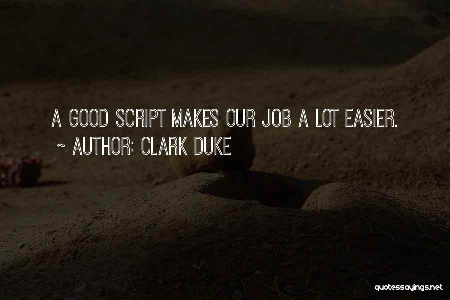 Clark Duke Quotes: A Good Script Makes Our Job A Lot Easier.