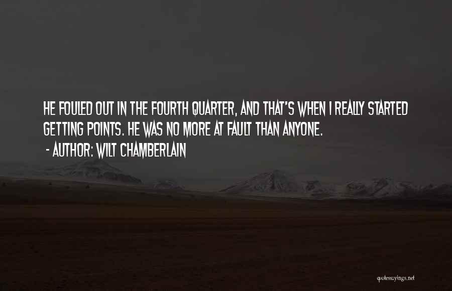 Wilt Chamberlain Quotes: He Fouled Out In The Fourth Quarter, And That's When I Really Started Getting Points. He Was No More At