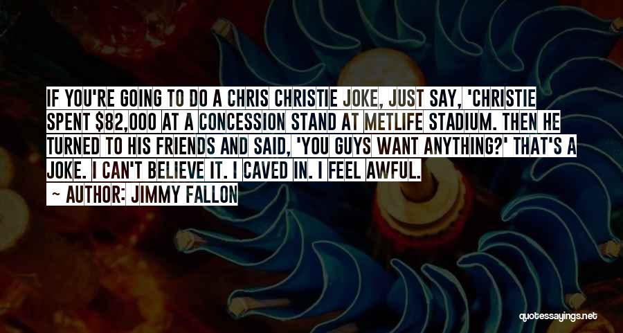 Jimmy Fallon Quotes: If You're Going To Do A Chris Christie Joke, Just Say, 'christie Spent $82,000 At A Concession Stand At Metlife