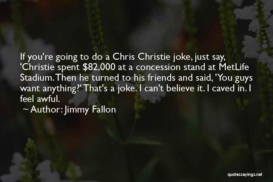 Jimmy Fallon Quotes: If You're Going To Do A Chris Christie Joke, Just Say, 'christie Spent $82,000 At A Concession Stand At Metlife