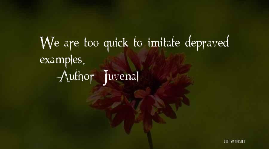 Juvenal Quotes: We Are Too Quick To Imitate Depraved Examples.