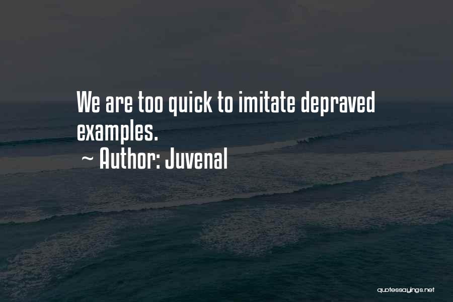 Juvenal Quotes: We Are Too Quick To Imitate Depraved Examples.