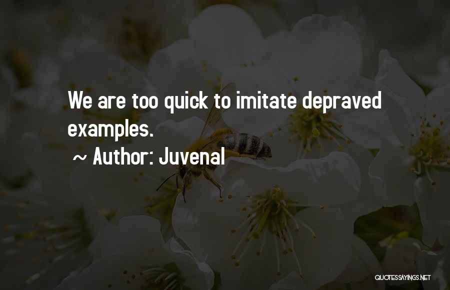 Juvenal Quotes: We Are Too Quick To Imitate Depraved Examples.