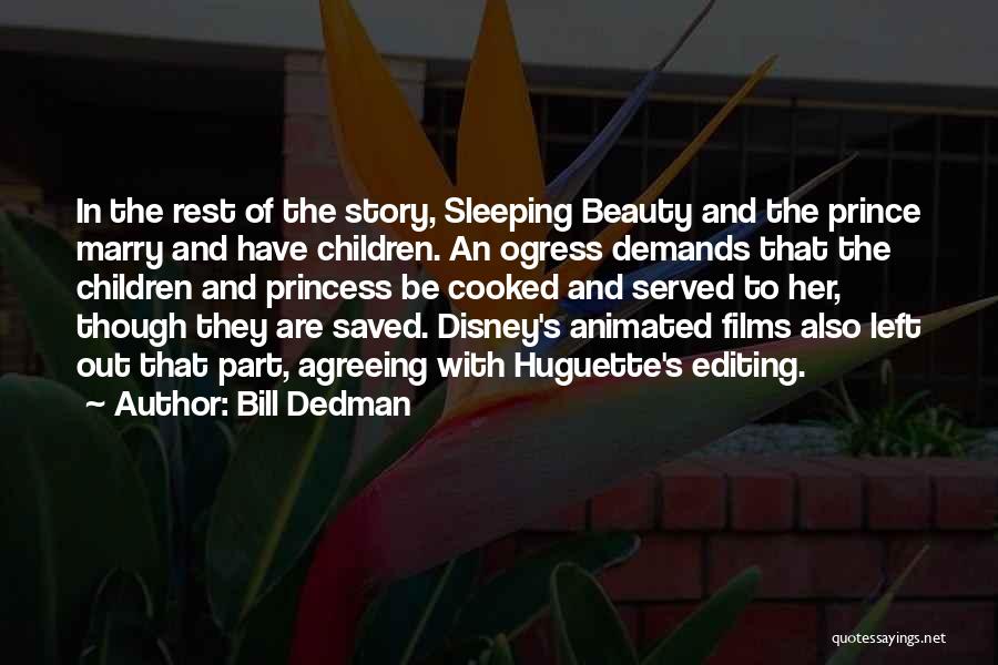 Bill Dedman Quotes: In The Rest Of The Story, Sleeping Beauty And The Prince Marry And Have Children. An Ogress Demands That The