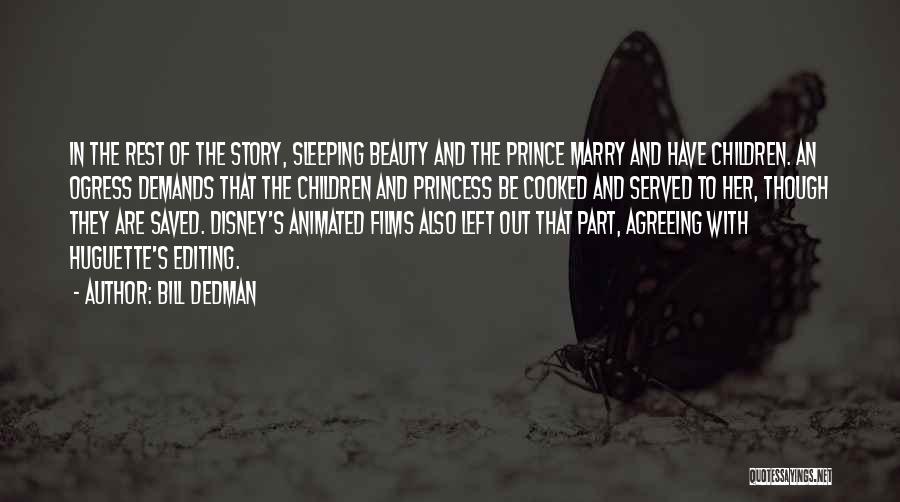 Bill Dedman Quotes: In The Rest Of The Story, Sleeping Beauty And The Prince Marry And Have Children. An Ogress Demands That The
