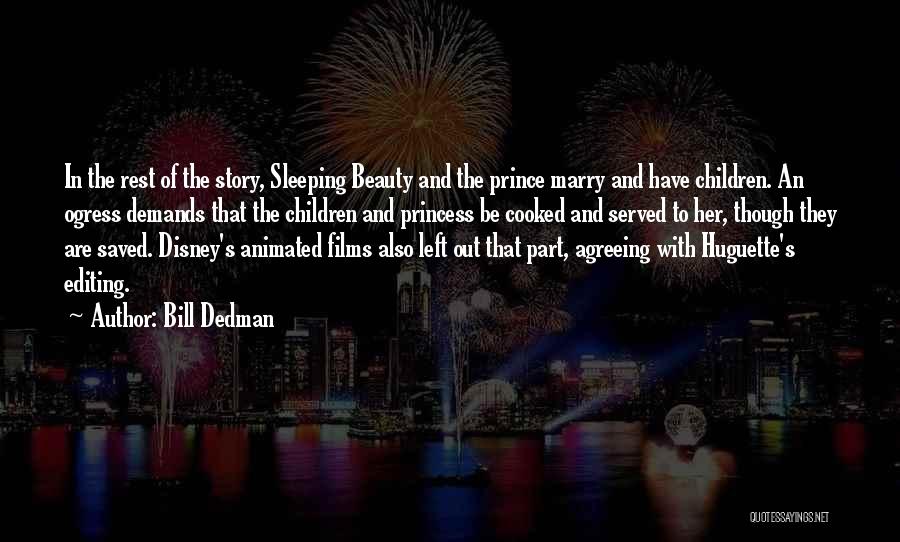 Bill Dedman Quotes: In The Rest Of The Story, Sleeping Beauty And The Prince Marry And Have Children. An Ogress Demands That The