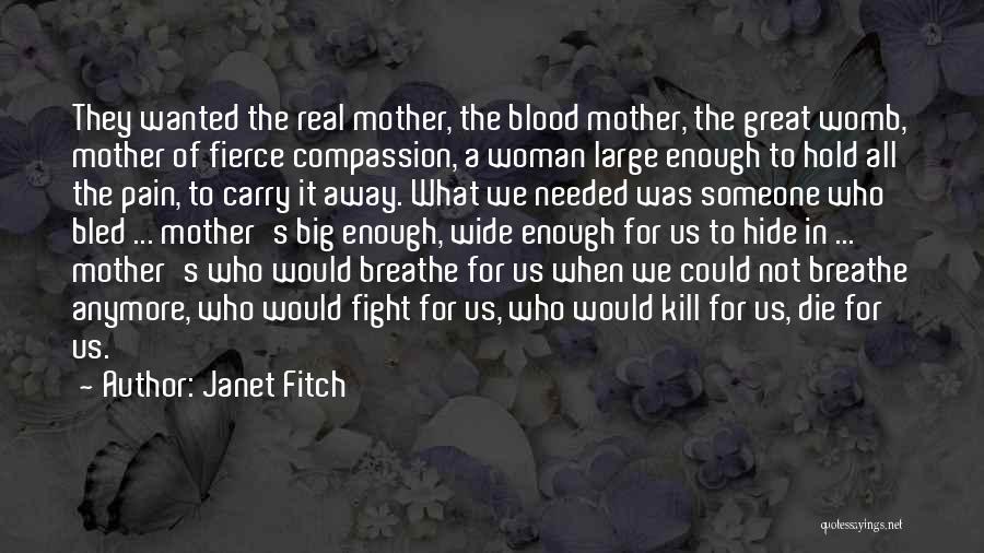 Janet Fitch Quotes: They Wanted The Real Mother, The Blood Mother, The Great Womb, Mother Of Fierce Compassion, A Woman Large Enough To