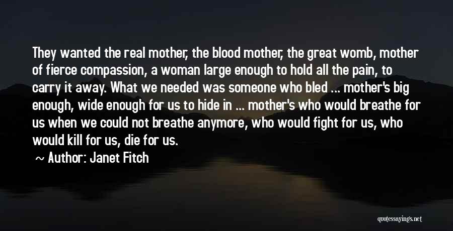 Janet Fitch Quotes: They Wanted The Real Mother, The Blood Mother, The Great Womb, Mother Of Fierce Compassion, A Woman Large Enough To