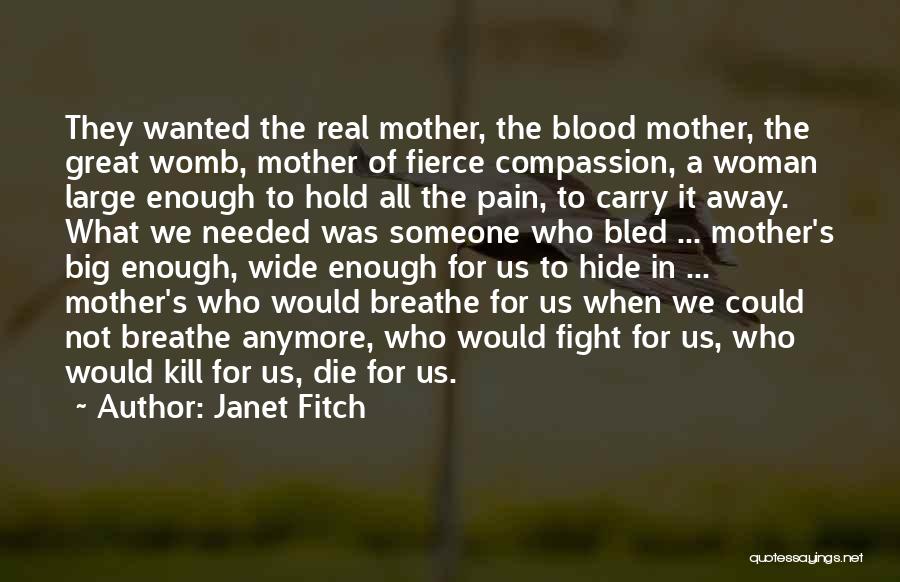 Janet Fitch Quotes: They Wanted The Real Mother, The Blood Mother, The Great Womb, Mother Of Fierce Compassion, A Woman Large Enough To